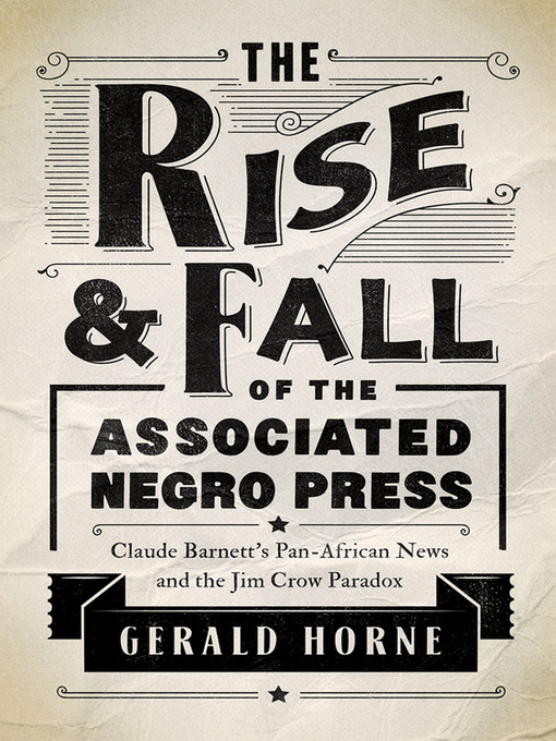 Title details for The Rise and Fall of the Associated Negro Press by Gerald Horne - Available